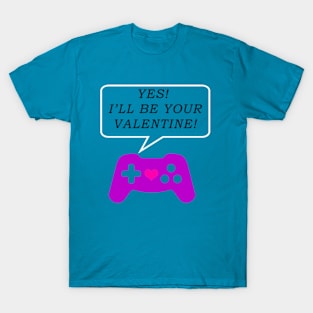 Yes! I'll Be Your Valentine! T-Shirt